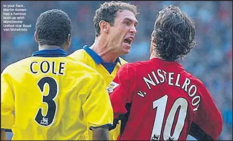  ??  ?? In your face... Martin Keown had a famous bust-up with Manchester United star Ruud van Nistelrooy