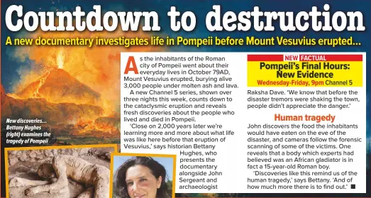  ??  ?? New discoverie­s… Bettany Hughes (right) examines the tragedy of Pompeii