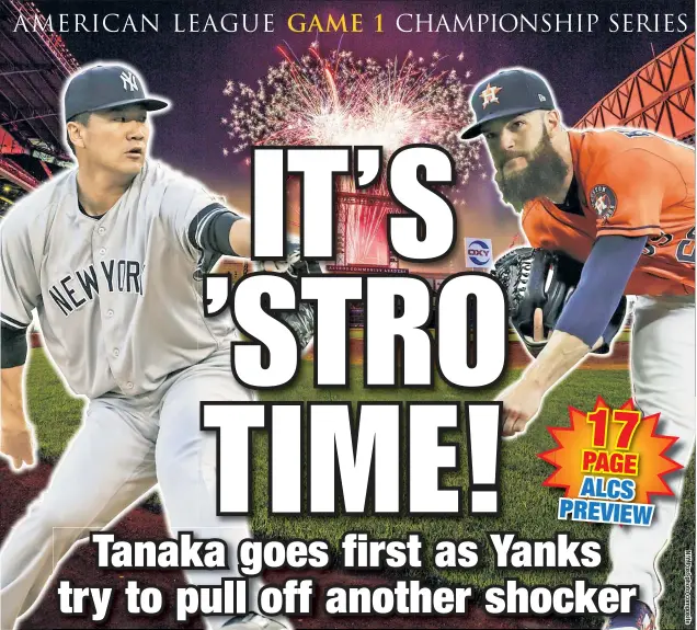  ??  ?? Coming offff theiri upset off the Indiansi ini the ALDS,S the Yankees are once againi huge underdogs ini theiri ALCSCS matchup withi the 101-wini Astros. Masahiro Tanaka will be on the mound for the Bombers tonight against longtime nemesis Dallas...