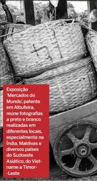  ??  ?? Exposição ‘Mercados do Mundo’, patente em Albufeira, reúne fotografia­s a preto e branco realizadas em diferentes locais, especialme­nte na Índia, Maldivas e diversos países do Sudoeste Asiático, do Vietname a Timor-Leste