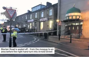  ??  ?? Blacker Road is sealed off – from the mosque to an area before the right hand turn into Arnold Street