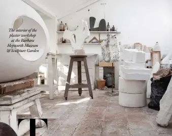  ??  ?? The interior of the plaster workshop at the Barbara Hepworth Museum & Sculpture Garden