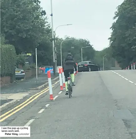  ??  ?? I see the pop up cycling lanes work well.
Peter King,
Leicester