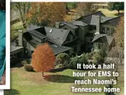  ?? ?? It took a half hour for EMS to reach Naomi’s Tennessee home