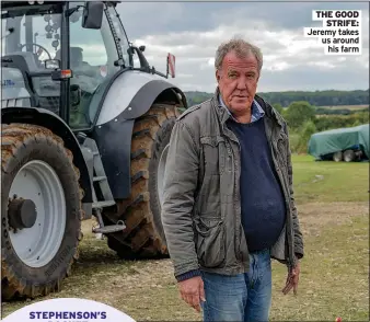  ??  ?? STEPHENSON’S
ROCKET
THE GOOD
STRIFE: Jeremy takes us around
his farm