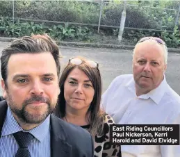  ??  ?? East Riding Councillor­s Paul Nickerson, Kerri Harold and David Elvidge