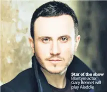  ??  ?? Star of the show Blantyre actor Gary Bennet will play Aladdie