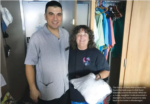  ??  ?? The family of Stella Warschauer has found multiple ways to distribute blankets around the world. While on a cruise, daughter Linda presented a blanket to her room steward to take back to his home in Montenegro.