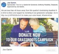 ?? Facebook ?? A screen grab from a political ad on Facebook paid for by Ganim for Governor that ran June 29 to July 1. Ganim is running in the Aug. 14 Democratic primary for governor.