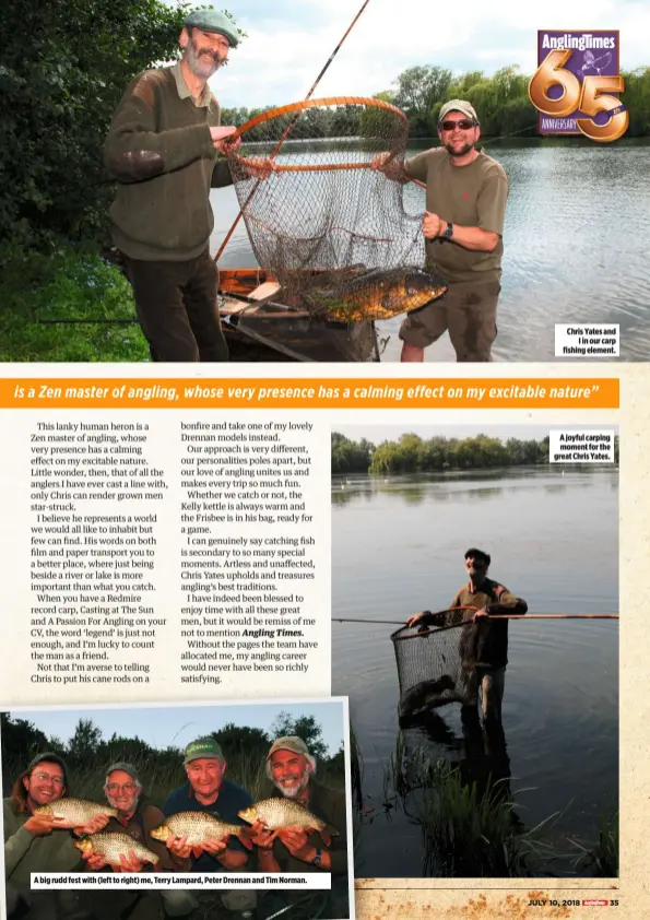  ??  ?? A big rudd fest with (left to right) me, Terry Lampard, Peter Drennan and Tim Norman. Chris Yates and I in our carp fishing element. A joyful carping moment for the great Chris Yates.