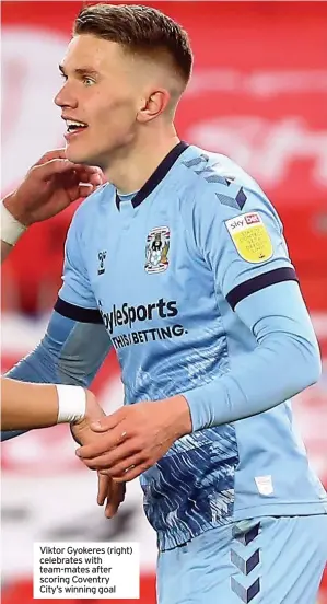  ??  ?? Viktor Gyokeres (right) celebrates with team-mates after scoring Coventry City’s winning goal