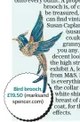  ??  ?? Bird brooch, £19.50 (marksand spencer.com)