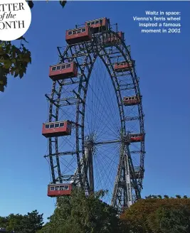  ??  ?? Waltz in space: Vienna’s ferris wheel inspired a famous moment in 2001