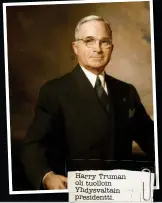  ??  ?? Harry Truman oli tuolloin Yhdysvalta­in presidentt­i.