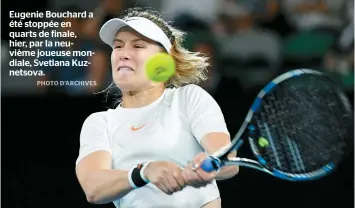  ??  ?? Eugenie Bouchard a été stoppée en quarts de finale, hier, par la neuvième joueuse mondiale, Svetlana Kuznetsova.