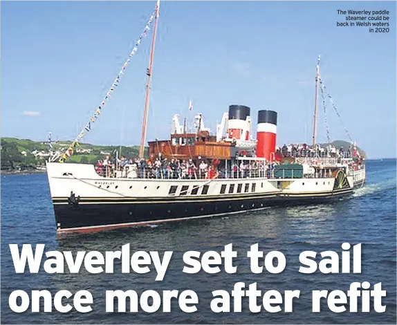  ??  ?? The Waverley paddle steamer could be back in Welsh waters in 2020