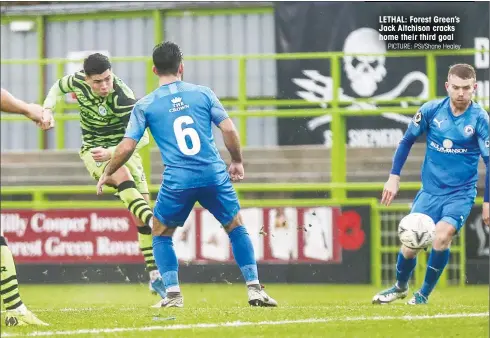  ?? PICTURE: PSI/Shane Healey ?? LETHAL: Forest Green’s Jack Aitchison cracks home their third goal