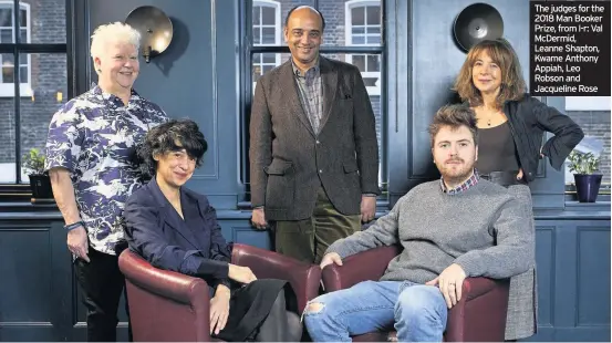  ??  ?? The judges for the 2018 Man Booker Prize, from l-r: Val McDermid, Leanne Shapton, Kwame Anthony Appiah, Leo Robson and Jacqueline Rose