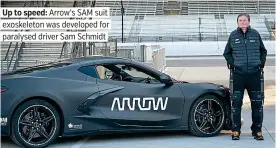  ??  ?? Up to speed: Arrow’s SAM suit exoskeleto­n was developed for paralysed driver Sam Schmidt