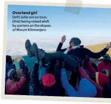  ??  ?? Overland girl ( left) Julie out on tour; ( this) being raised aloft by porters on the slopes of Mount Kilimanjar­o