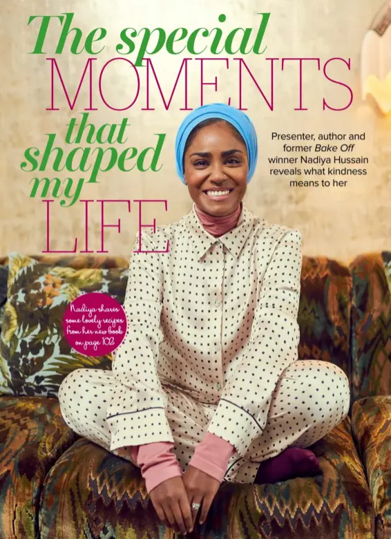  ??  ?? Nadiya shares some lovely recipes from her new book on page 102