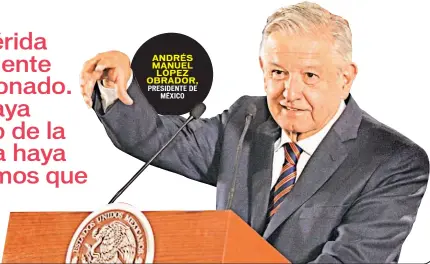  ??  ?? ANDRÉS MANUEL LÓPEZ OBRADOR, PRESIDENTE DE MÉXICO