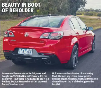  ??  ?? Holden executive director of marketing Mark Harland says there is no specific Redline badge. What marks the difference is the red line on the V of the badge on the bootlid.