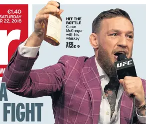 ??  ?? HIT THE bottle Conor Mcgregor with his whiskey