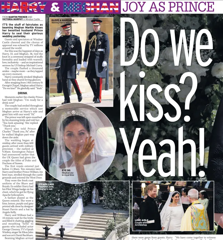  ??  ?? GLOVE & MARRIAGE Waving Harry with William STEADY, LADS Pageboys hold Meghan’s veil EYE D0 Meghan joy in royal limo LOVE AISLE Couple with Archbishop