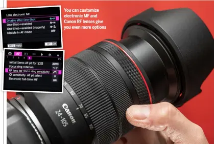  ?? ?? You can customize electronic MF and Canon RF lenses give you even more options