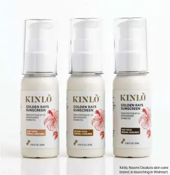  ?? ?? Kinlò, Naomi Osaka's skin care brand, is launching in Walmart.