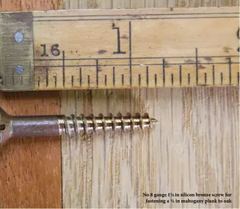  ?? ?? No 8 gauge 1¼ in silicon bronze screw for fastening a ½ in mahogany plank to oak