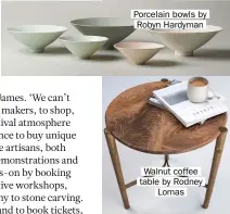  ??  ?? Porcelain bowls by Robyn Hardyman
Walnut coffee table by Rodney Lomas