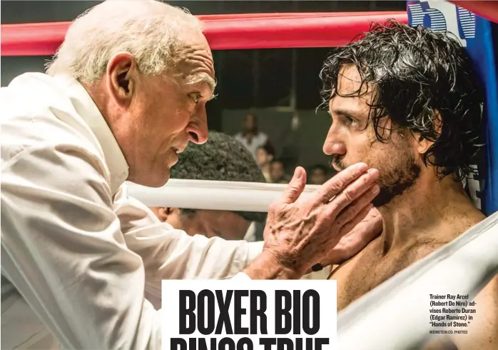  ?? WEINSTEIN CO. PHOTOS ?? Trainer Ray Arcel ( Robert De Niro) advises Roberto Duran ( Edgar Ramirez) in “Hands of Stone.”