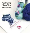  ??  ?? ‘Mothwing Shawl’ is a crochet kit