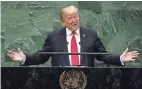  ??  ?? President Donald Trump told the U.N. General Assembly: “We are only going to give foreign aid to those who respect us and, frankly, are our friends.”