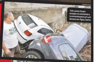  ?? SEVERINO SILVA ?? Três carros foram levados na enchente e se amontoaram em um terreno em Água Santa