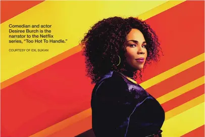  ?? COURTESY OF IDIL SUKAN ?? Comedian and actor Desiree Burch is the narrator to the Netflix series, “Too Hot To Handle.”