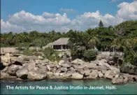  ?? ?? The Artists for Peace & Justice Studio in Jacmel, Haiti.