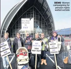  ??  ?? DEMO Women campaignin­g for pension rights waited outside
