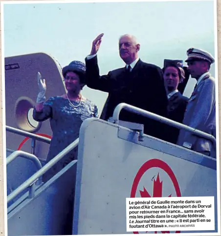  ??  ?? Le général de Gaulle monte dans un avion d’air Canada à l’aéroport de Dorval pour retourner en France… sans avoir mis les pieds dans la capitale fédérale. Le Journal titre en une : « Il est parti en se foutant d’ottawa ». PHOTO ARCHIVES