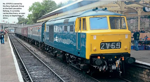  ??  ?? No. D7076 is owned by the Bury Hydraulic Group at the East Lancashire Railway. It currently carries blue livery, as seen at Bury on September 27, 2014.