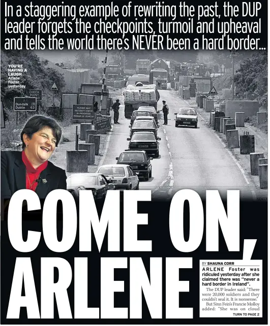  ??  ?? YOU’RE HAVING A LAUGH Arlene Foster yesterday