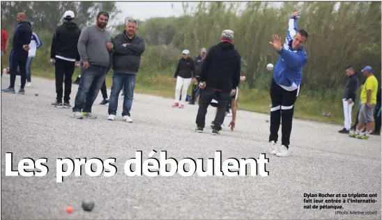  ?? (Photo Adeline Lebel) ?? Dylan Rocher et sa triplette ont fait leur entrée à l’internatio­nal de pétanque.