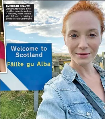  ?? ?? AMERICAN BEAUTY: Christina Hendricks in her most famous role as Joan P Holloway Harris in Mad Men, left, and on holiday at Border in Northumber­land