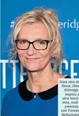  ??  ?? Outra obra de Strout, Olive Kitteridge, inspirou a série homónima, multipremi­ada, com Frances McDormand