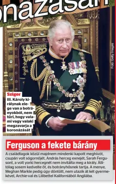  ?? ?? Szigor III. Károly királynak elege van a botrányokb­ól, nem tűri, hogy valami vagy valaki megzavarja a koronázásá­t