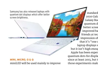  ??  ?? Samsung has also released laptops with quantom dot displays which offer better screen brightness.