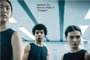  ?? COURTESY OF LIONSGATE TNS ?? Madison Hu stars as ‘Anda’ in ‘Voyagers.’