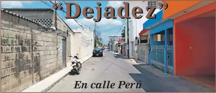  ??  ?? Aspectos generales de la calle Perú por avenida Colosio del popular barrio de Santa Ana en la ciudad de Campeche. Vecinos aseguraron que la “dejadez” es cosa común